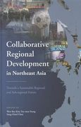 Collaborative Regional Development in Northeast Asia: Towards a Sustainable Regional and Sub-Regional Future (en Inglés)