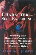 character and self-experience: working with obsessive-compulsive, depressive-masochistic, narcissistic, and other character styles (en Inglés)