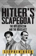 Hitler's Scapegoat: The boy Assassin and the Holocaust 