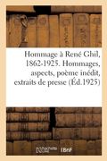 Hommage À René Ghil, 1862-1925. Hommages, Aspects, Poème Inédit, Extraits de Presse, Bibliographie (en Français)