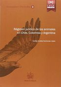 Régimen Jurídico de los Animales en Chile, Colombia y Argentina (Animales y Derecho)
