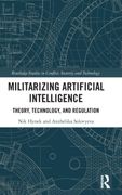Militarizing Artificial Intelligence: Theory, Technology, and Regulation (Routledge Studies in Conflict, Security and Technology) 