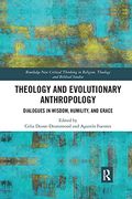 Theology and Evolutionary Anthropology: Dialogues in Wisdom, Humility and Grace (Routledge new Critical Thinking in Religion, Theology and Biblical Studies) (en Inglés)
