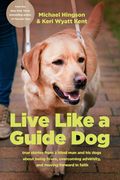 Live Like a Guide Dog: True Stories from a Blind Man and His Dogs about Being Brave, Overcoming Adversity, and Moving Forward in Faith (en Inglés)