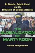 The Globalization of Martyrdom: Al Qaeda, Salafi Jihad, and the Diffusion of Suicide Attacks (en Inglés)