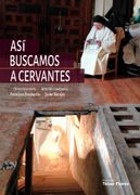 Así buscamos a Cervantes: Crónica de la búsqueda y el hallazgo de los restos del autor del Quijote en el convento de las Trinitarias de Madrid