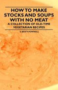 how to make stocks and soups with no meat - a collection of old-time vegetarian recipes