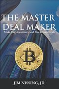 The Master Deal Maker: Make Cryptocurrency and Blockchain Deals