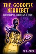 The Goddess Nekhebet: In Serving You I Found My Destiny! (en Inglés)