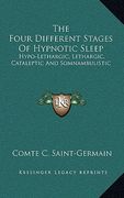 the four different stages of hypnotic sleep: hypo-lethargic, lethargic, cataleptic and somnambulistic (en Inglés)