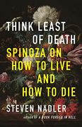 Think Least of Death: Spinoza on how to Live and how to die (en Inglés)