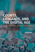 Courts, Litigants, and the Digital Age 2/E: Law, Ethics, and Practice (en Inglés)