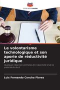 Le volontarisme technologique et son aporie de réductivité juridique (in French)