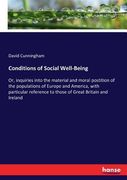 Conditions of Social Well-Being: Or, inquiries into the material and moral postition of the populations of Europe and America, with particular referen (en Inglés)