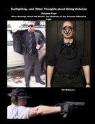 Gunfighting, and Other Thoughts about Doing Violence: More Musings about the Means and Methods of the Counter-Offensive Fight (en Inglés)