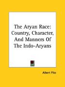 the aryan race: country, character, and manners of the indo-aryans (en Inglés)