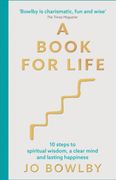 A Book for Life: 10 Steps to Spiritual Wisdom, a Clear Mind and Lasting Happiness 