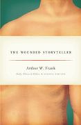 the wounded storyteller: body, illness, and ethics, second edition (en Inglés)