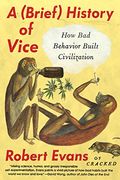 A Brief History of Vice: How bad Behavior Built Civilization (en Inglés)