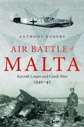 Air Battle of Malta: Aircraft Losses and Crash Sites, 1940 - 1942 (en Inglés)