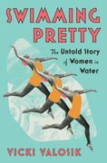 Swimming Pretty: The Untold Story of Women in Water (en Inglés)