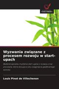 Wyzwania związane z procesem rozwoju w start-upach. Badanie sposobu myślenia start-upów o rozwoju oraz procesów, które stosują w celu osiągnięcia gwałtownego wzrostu (in Polaco)