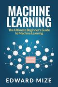Machine Learning: The Ultimate Beginner's Guide to Machine Learning 