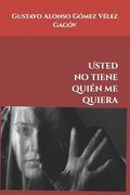 Usted no tiene quién me quiera: relatos contemporáneos