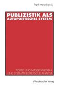 Publizistik ALS Autopoietisches System: Politik Und Massenmedien. Eine Systemtheoretische Analyse (en Alemán)