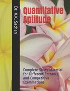 Quantitative Aptitude: Complete Study Material for Different Entrance and Competitive Examinations