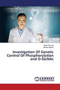 Investigation of Genetic Control of Phosphorylation and O-Glcnac