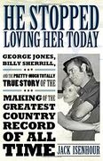 he stopped loving her today,george jones, billy sherrill, and the pretty-much totally true story of the making of the greatest c