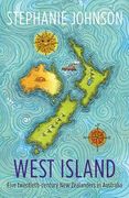 West Island: Five Twentieth-Century New Zealanders in Australia (en Inglés)