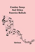 Cowboy Songs; And Other Frontier Ballads 