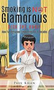 Smoking is not Glamorous: How I'Ve Remained Smoke Free for 4 Decades (en Inglés)