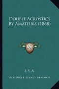 double acrostics by amateurs (1868) (en Inglés)