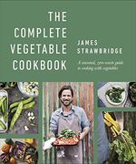 The Complete Vegetable Cookbook: A Seasonal, Zero-Waste Guide to Cooking With Vegetables (en Inglés)