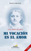 Mi Vocación es el Amor. Santa Teresa de Lisieux