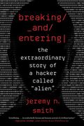 Breaking and Entering: The Extraordinary Story of a Hacker Called "Alien" (en Inglés)