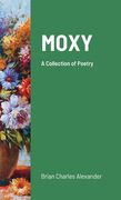 Moxy: A Collection of Poetry (en Inglés)