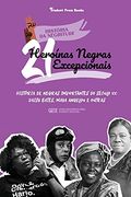 21 Heroínas Negras Excepcionais: História de Negras Importantes do Século xx: Daisy Bates, Maya Angelou e Outras (Livro Biográfico Para Jovens e Adultos) (2) (História da Negritude) (in Portuguese)