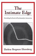 the intimate edge,extending the reach of psychoanalytic interaction