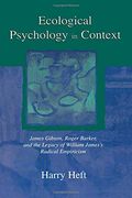 Ecological Psychology in Context: James Gibson, Roger Barker, and the Legacy of William James's Radical Empiricism (Resources for Ecological Psychology) (en Inglés)