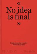 No Idea is Final: Quotes From the Creative Voices of our Time (General Non-Fiction) (en Inglés)