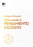 Cómo Controlar el Pensamiento Excesivo de Harvard Business Review; Alice Boyes(Editorial Reverté)