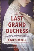 The Last Grand Duchess: A Novel of Olga Romanov, Imperial Russia, and Revolution (en Inglés)