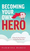 Becoming Your own Hero: A Step-By-Step Guide to Living Your Best Life (en Inglés)