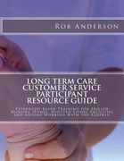 Long Term Care Customer Service Participant Resource Guide: Evidenced-Based Training for Skilled Nursing Homes, Assisted Living Facilities and Anyone (en Inglés)