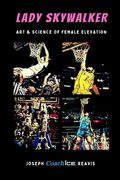 Lady Skywalker: Art and Science of Female Elevation (en Inglés)