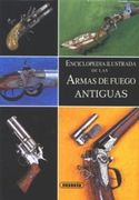 Enciclopedia Ilustrada de las Armas de Fuego Antiguas